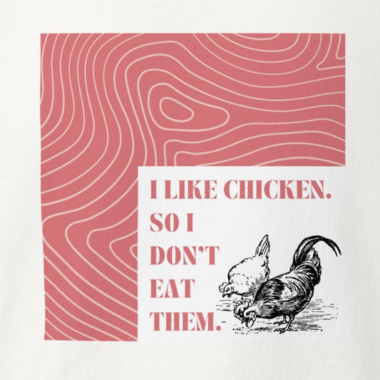 I like chicken. So I don't eat them. Hühner, Fleisch Statement, veganes T-Shirt, Unisex
