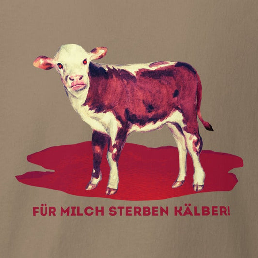 Kalb in Blutlache: Für Milch sterben Kälber! Veganes Statement, veganes T-Shirt, Unisex